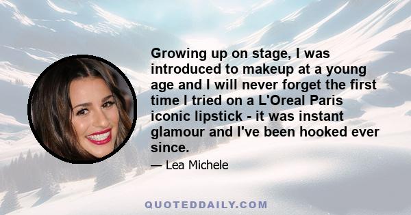 Growing up on stage, I was introduced to makeup at a young age and I will never forget the first time I tried on a L'Oreal Paris iconic lipstick - it was instant glamour and I've been hooked ever since.