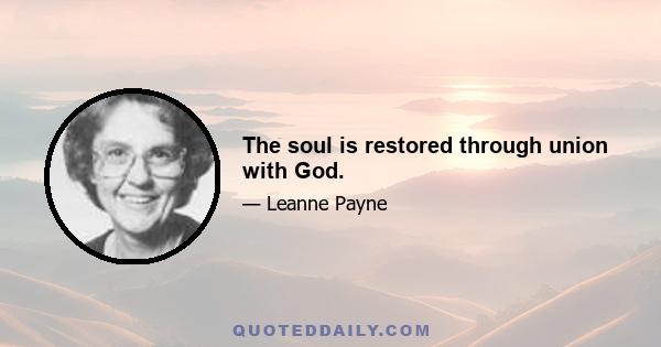 The soul is restored through union with God.