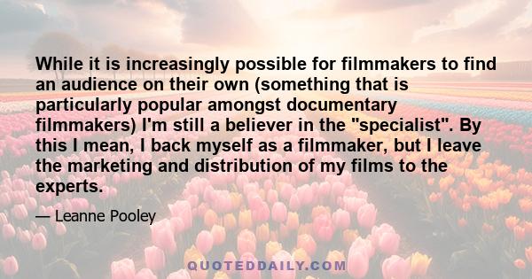 While it is increasingly possible for filmmakers to find an audience on their own (something that is particularly popular amongst documentary filmmakers) I'm still a believer in the specialist. By this I mean, I back