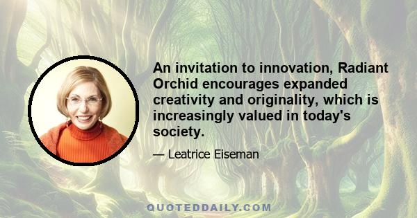 An invitation to innovation, Radiant Orchid encourages expanded creativity and originality, which is increasingly valued in today's society.