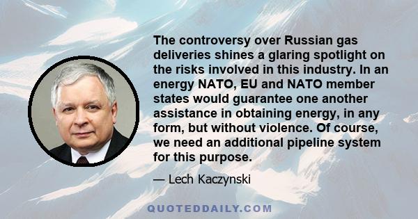 The controversy over Russian gas deliveries shines a glaring spotlight on the risks involved in this industry. In an energy NATO, EU and NATO member states would guarantee one another assistance in obtaining energy, in