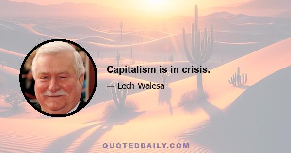 Capitalism is in crisis.