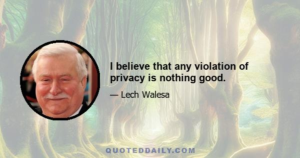 I believe that any violation of privacy is nothing good.