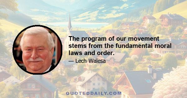 The program of our movement stems from the fundamental moral laws and order.