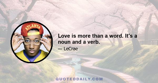 Love is more than a word. It's a noun and a verb.