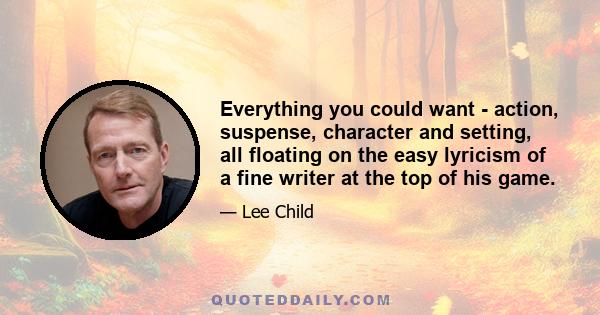 Everything you could want - action, suspense, character and setting, all floating on the easy lyricism of a fine writer at the top of his game.