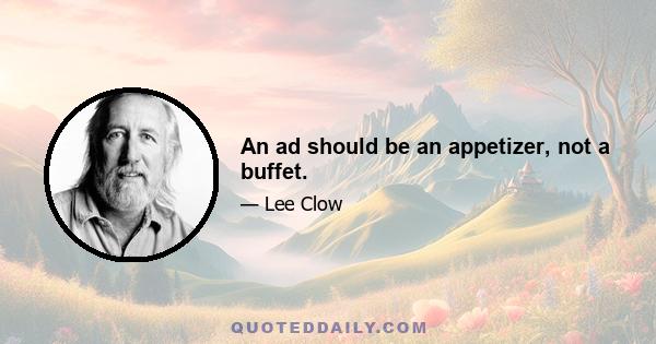 An ad should be an appetizer, not a buffet.