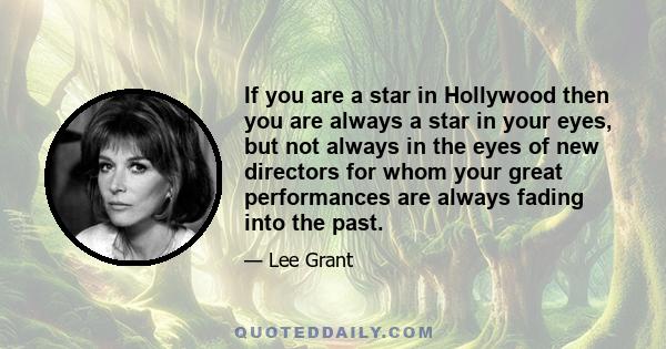 If you are a star in Hollywood then you are always a star in your eyes, but not always in the eyes of new directors for whom your great performances are always fading into the past.