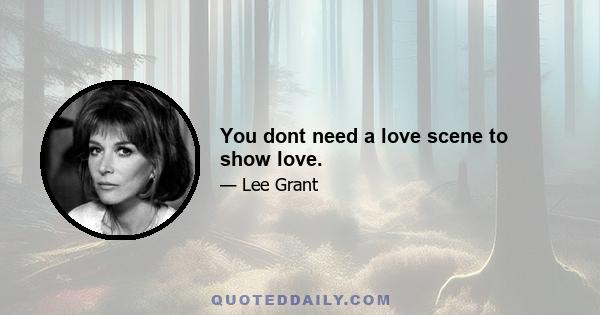 You dont need a love scene to show love.