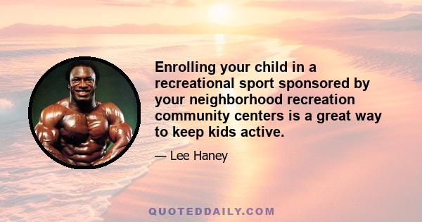 Enrolling your child in a recreational sport sponsored by your neighborhood recreation community centers is a great way to keep kids active.