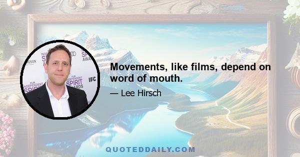 Movements, like films, depend on word of mouth.