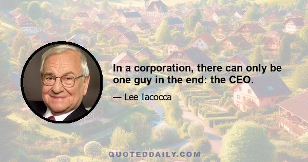 In a corporation, there can only be one guy in the end: the CEO.