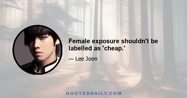 Female exposure shouldn't be labelled as 'cheap.'