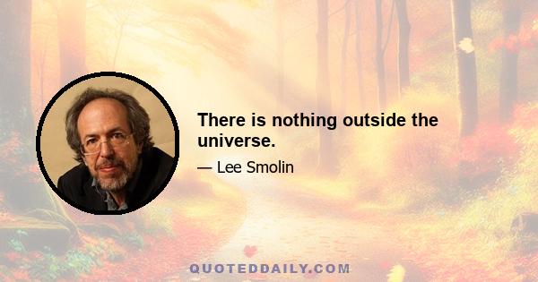 There is nothing outside the universe.