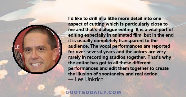 I'd like to drill in a little more detail into one aspect of cutting which is particularly close to me and that's dialogue editing. It is a vital part of editing especially in animated film, but in the end it is usually 