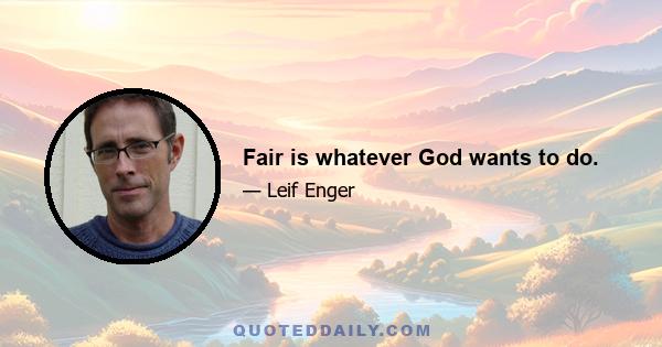 Fair is whatever God wants to do.