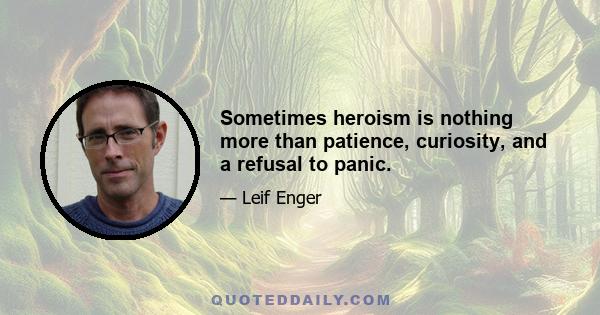 Sometimes heroism is nothing more than patience, curiosity, and a refusal to panic.