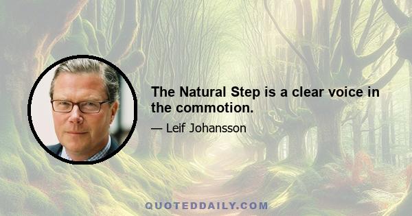 The Natural Step is a clear voice in the commotion.