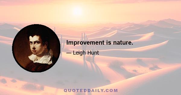 Improvement is nature.