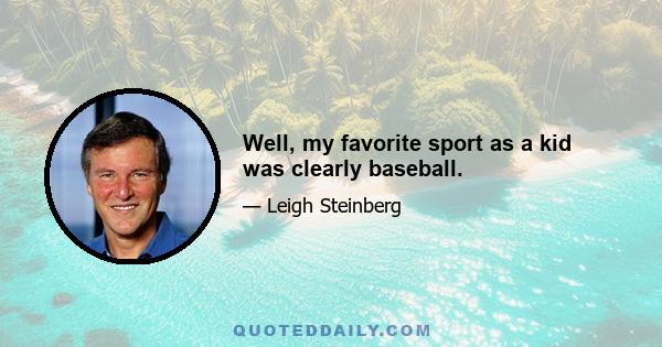 Well, my favorite sport as a kid was clearly baseball.