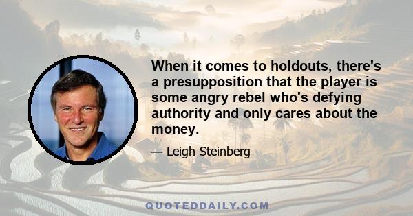 When it comes to holdouts, there's a presupposition that the player is some angry rebel who's defying authority and only cares about the money.