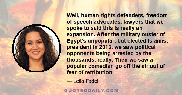 Well, human rights defenders, freedom of speech advocates, lawyers that we spoke to said this is really an expansion. After the military ouster of Egypt's unpopular, but elected Islamist president in 2013, we saw