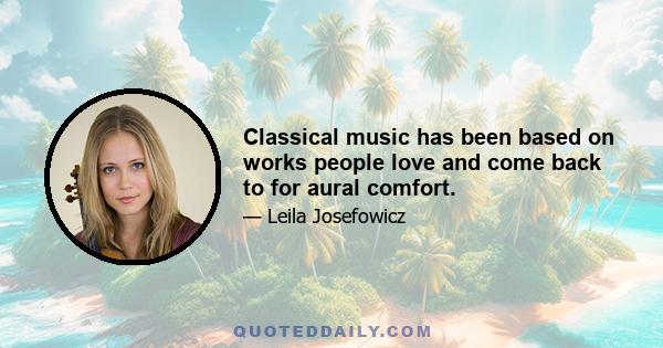 Classical music has been based on works people love and come back to for aural comfort.