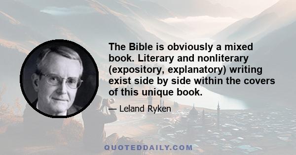 The Bible is obviously a mixed book. Literary and nonliterary (expository, explanatory) writing exist side by side within the covers of this unique book.