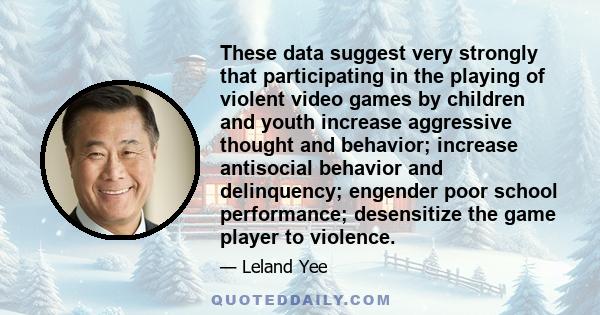 These data suggest very strongly that participating in the playing of violent video games by children and youth increase aggressive thought and behavior; increase antisocial behavior and delinquency; engender poor