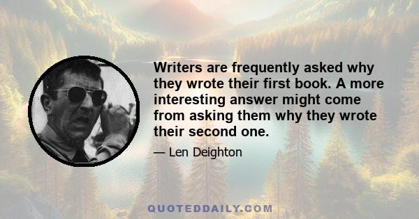 Writers are frequently asked why they wrote their first book. A more interesting answer might come from asking them why they wrote their second one.