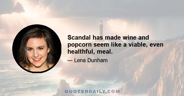 Scandal has made wine and popcorn seem like a viable, even healthful, meal.