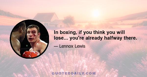 In boxing, if you think you will lose... you're already halfway there.