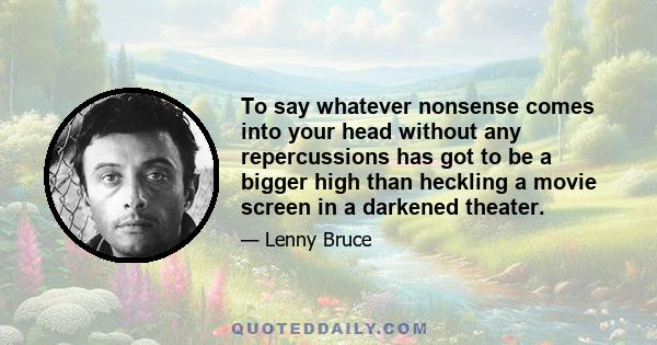 To say whatever nonsense comes into your head without any repercussions has got to be a bigger high than heckling a movie screen in a darkened theater.