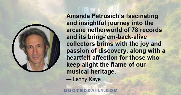 Amanda Petrusich’s fascinating and insightful journey into the arcane netherworld of 78 records and its bring-‘em-back-alive collectors brims with the joy and passion of discovery, along with a heartfelt affection for