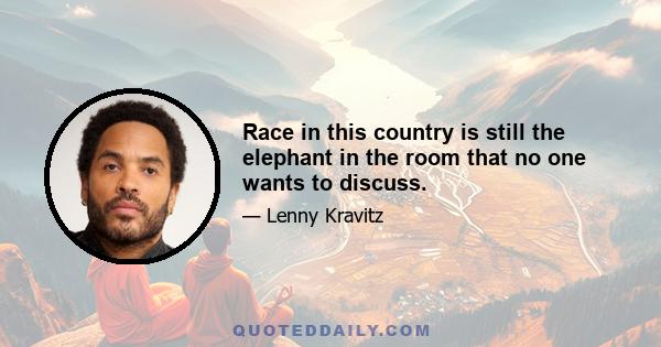 Race in this country is still the elephant in the room that no one wants to discuss.