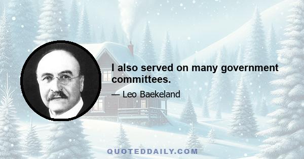 I also served on many government committees.