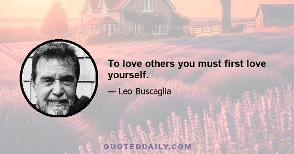 To love others you must first love yourself.