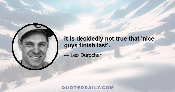 It is decidedly not true that 'nice guys finish last'.