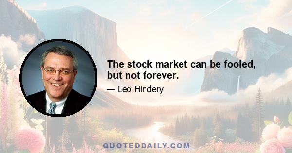 The stock market can be fooled, but not forever.