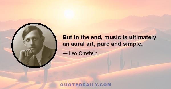 But in the end, music is ultimately an aural art, pure and simple.