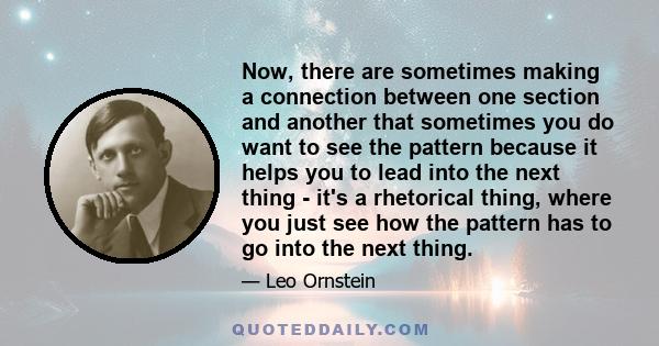 Now, there are sometimes making a connection between one section and another that sometimes you do want to see the pattern because it helps you to lead into the next thing - it's a rhetorical thing, where you just see