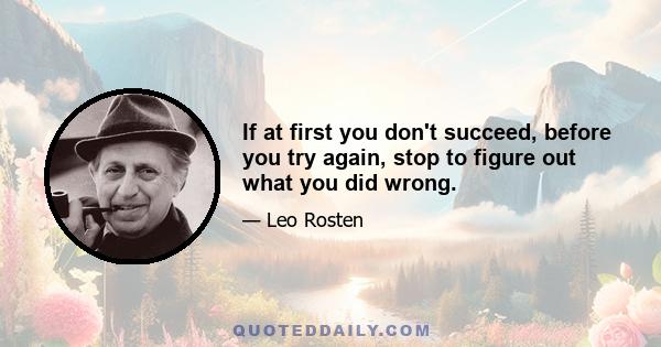 If at first you don't succeed, before you try again, stop to figure out what you did wrong.