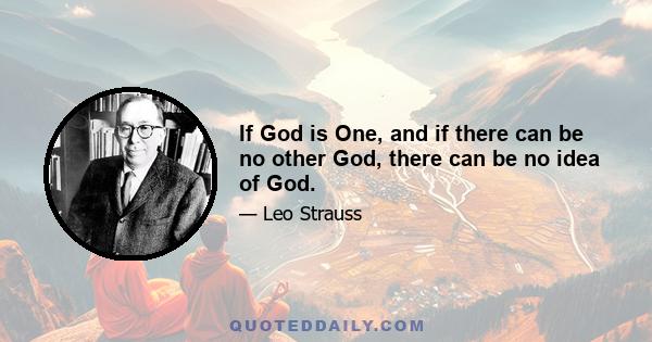 If God is One, and if there can be no other God, there can be no idea of God.