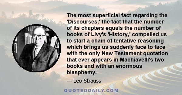 The most superficial fact regarding the 'Discourses,' the fact that the number of its chapters equals the number of books of Livy's 'History,' compelled us to start a chain of tentative reasoning which brings us