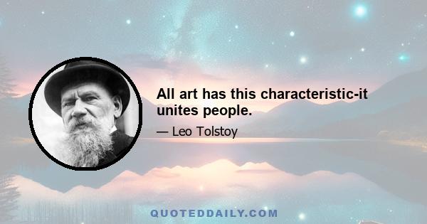 All art has this characteristic-it unites people.