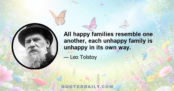 All happy families resemble one another, each unhappy family is unhappy in its own way.