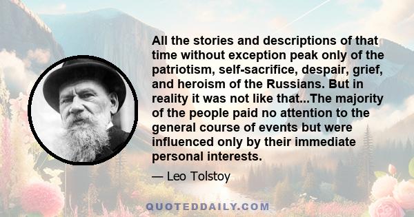 All the stories and descriptions of that time without exception peak only of the patriotism, self-sacrifice, despair, grief, and heroism of the Russians. But in reality it was not like that...The majority of the people