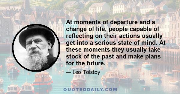 At moments of departure and a change of life, people capable of reflecting on their actions usually get into a serious state of mind. At these moments they usually take stock of the past and make plans for the future.