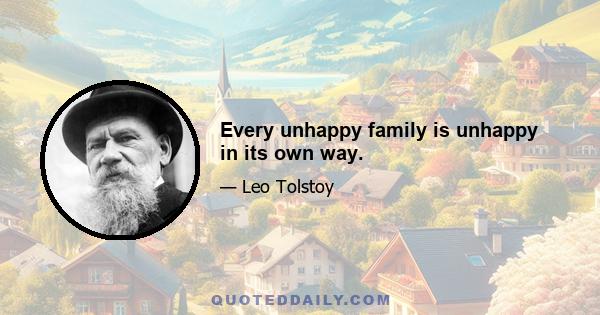 Every unhappy family is unhappy in its own way.