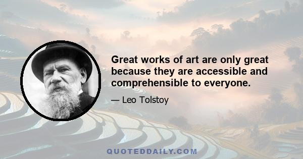 Great works of art are only great because they are accessible and comprehensible to everyone.